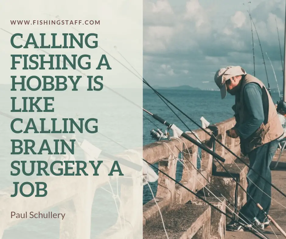 Calling fishing a hobby is like calling brain surgery a job