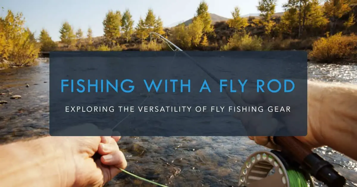 Can You Use a Fly Fishing Rod for Regular Fishing?