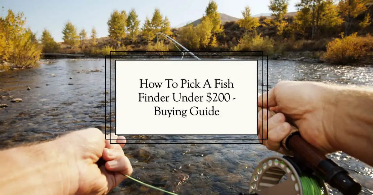 How To Pick A Fish Finder Under $200