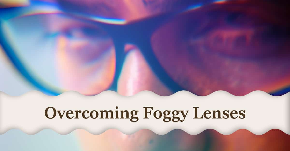 Overcoming Foggy Lenses 