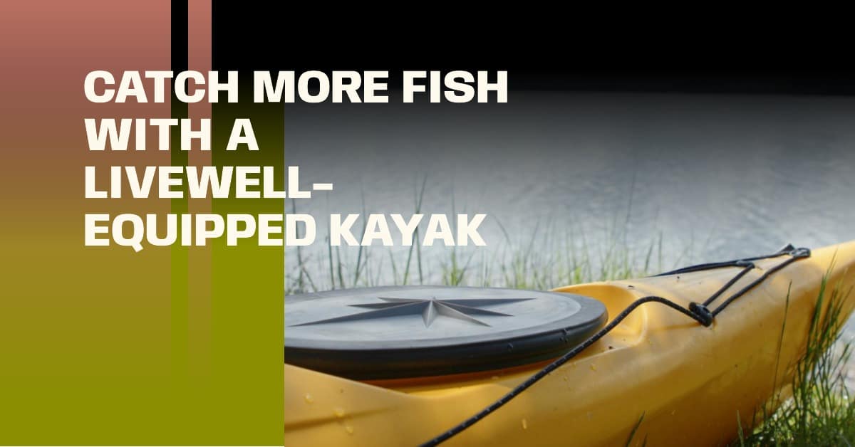 Do Fishing Kayaks Have Livewells